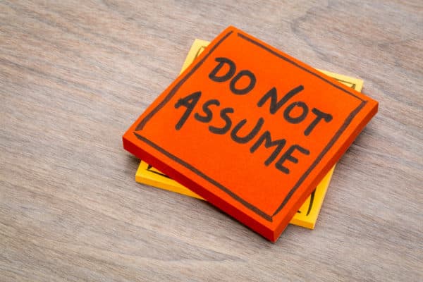 Don’t Assume! Three Big “Don’t Assume” Situations Caregivers Must Avoid
